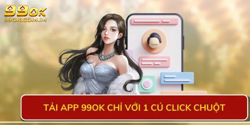 Lợi ích của việc tải ứng dụng di động 99OK