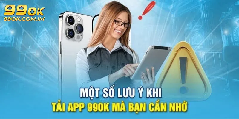 Vài điều cần lưu tâm khi download ứng dụng 99OK
